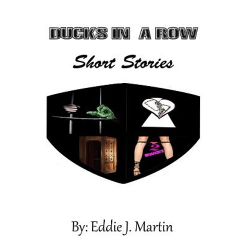 Ducks in a Row...Short Stories: Story''s That Will Make You Laugh Cry and Some May Even Make You Think. Paperback, Eddie J Martin