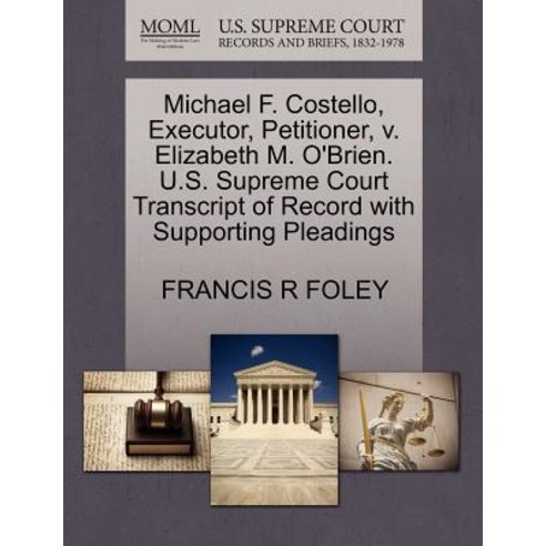 Michael F. Costello Executor Petitioner V. Elizabeth M. O''Brien. U.S. Supreme Court Transcript of R..., Gale Ecco, U.S. Supreme Court Records