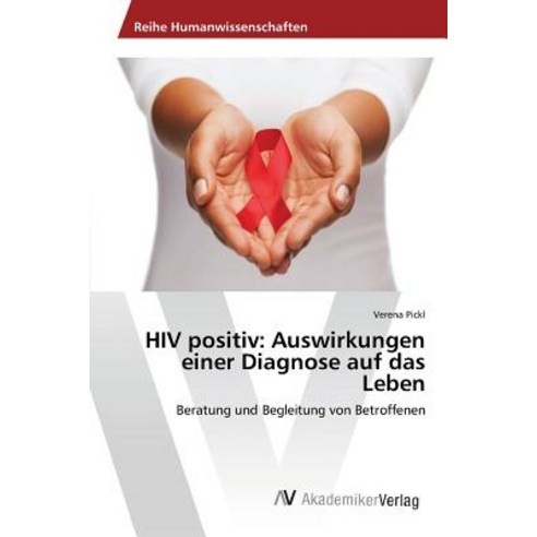 HIV Positiv: Auswirkungen Einer Diagnose Auf Das Leben, AV Akademikerverlag