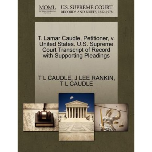 T. Lamar Caudle Petitioner V. United States. U.S. Supreme Court Transcript of Record with Supporting..., Gale Ecco, U.S. Supreme Court Records