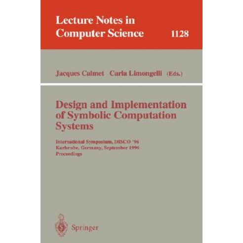 Design and Implementation of Symbolic Computation Systems: International Symposium Disco ''96 Karlsru..., Springer