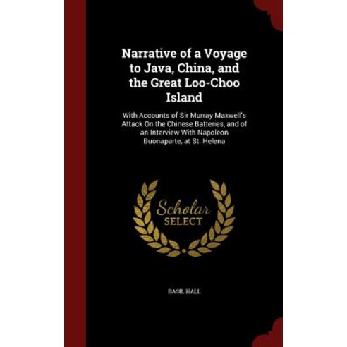 Narrative of a Voyage to Java China and the Great Loo-Choo Island: With Accounts of Sir Murray Maxwe..., Andesite Press