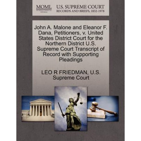 John A. Malone and Eleanor F. Dana Petitioners V. United States District Court for the Northern Dist..., Gale Ecco, U.S. Supreme Court Records