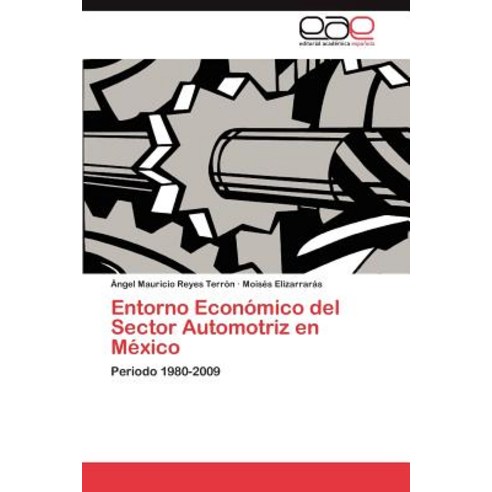 Entorno Economico del Sector Automotriz En Mexico, Eae Editorial Academia Espanola