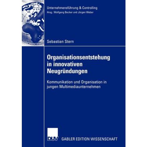 Organisationsentstehung in Innovativen Neugrundungen: Kommunikation Und Organisation in Jungen Multime..., Deutscher Universitatsverlag