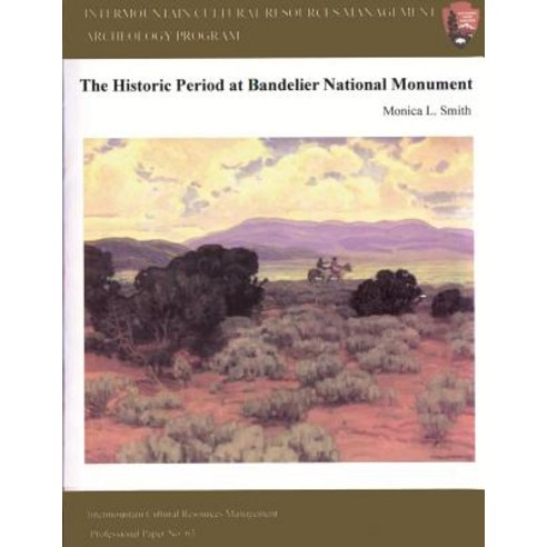 Intermountain Cultural Resources Management; The Historical Period at Bandelier National Monument, Createspace Independent Publishing Platform