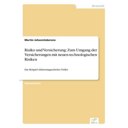 Risiko Und Versicherung: Zum Umgang Der Versicherungen Mit Neuen Technologischen Risiken, Diplom.de