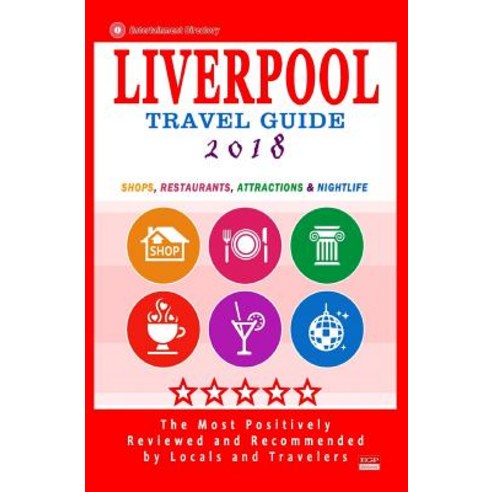 Liverpool Travel Guide 2018: Shops Restaurants Attractions and Nightlife in Liverpool England (City..., Createspace Independent Publishing Platform