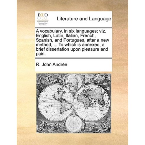 A Vocabulary in Six Languages; Viz. English Latin Italian French Spanish and Portugues After a ..., Gale Ecco, Print Editions