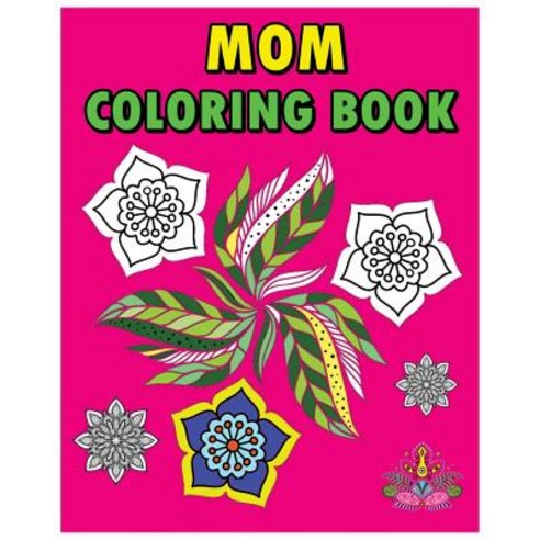 Mom Coloring Book: Relaxing Patterns for Special Women Everywhere (Coloring Book for Mom Adult Colori..., Createspace Independent Publishing Platform