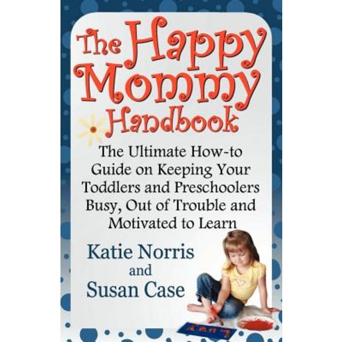 The Happy Mommy Handbook: The Ultimate How-To Guide on Keeping Your Toddlers and Preschoolers Busy Ou..., Awoc.com
