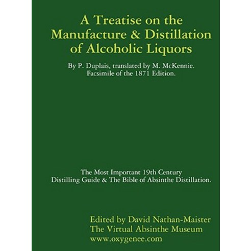 Manufacture & Distillation of Alcoholic Liquors by P.Duplais. the Most Important 19th Century Distilli..., Oxygenee Ltd