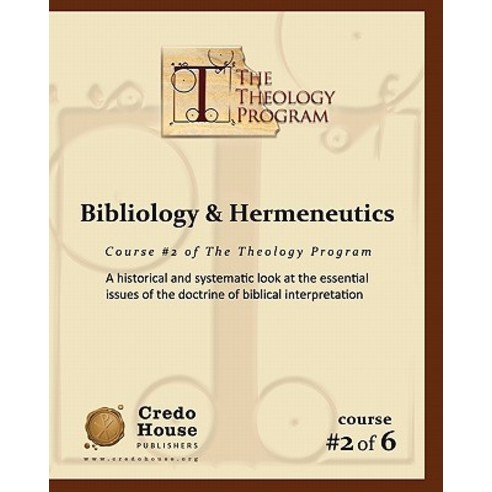 Bibliology & Hermeneutics: A Historical and Systematic Look at the Essential Issues of the Doctrine of..., Createspace Independent Publishing Platform