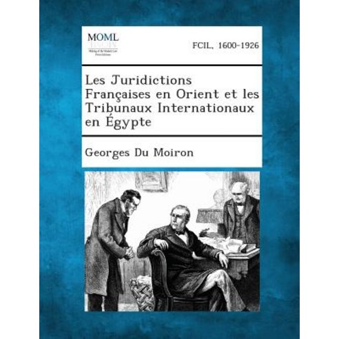 Les Juridictions Francaises En Orient Et Les Tribunaux Internationaux En Egypte, Gale, Making of Modern Law