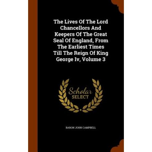 The Lives of the Lord Chancellors and Keepers of the Great Seal of England from the Earliest Times Ti..., Arkose Press
