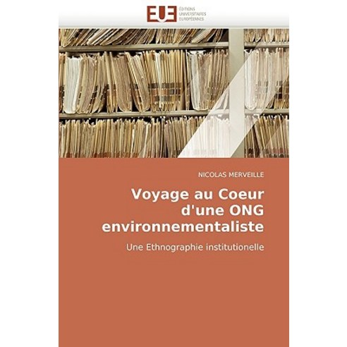 Voyage Au Coeur D''Une Ong Environnementaliste, Editions Universitaires Europeennes
