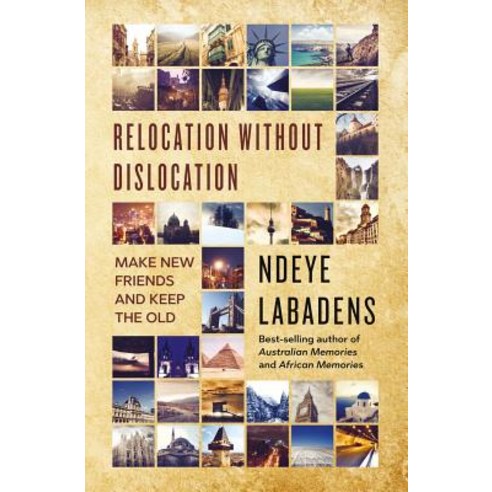 Relocation Without Dislocation: Make New Friends and Keep the Old: (Travels and Adventures of Ndeye La..., Createspace Independent Publishing Platform