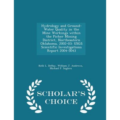 Hydrology and Ground-Water Quality in the Mine Workings Within the Picher Mining District Northeaster..., Scholar''s Choice