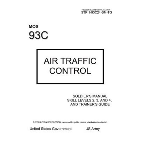 Soldier Training Publication Stp 1-93c24-SM-Tg Mos 93c Air Traffic Control Soldier''s Manual Skill Leve..., Createspace Independent Publishing Platform