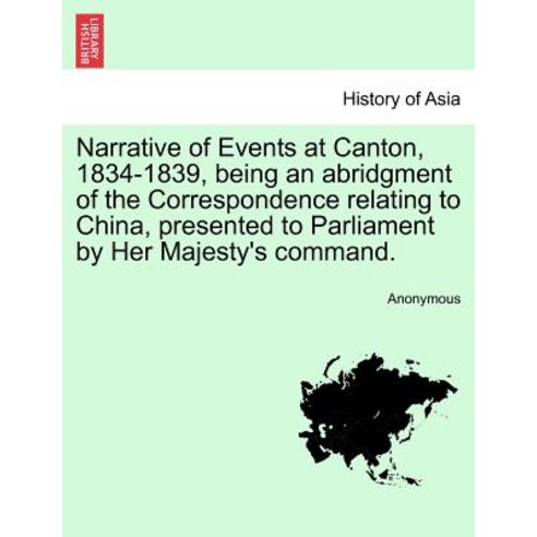 Narrative of Events at Canton 1834-1839 Being an Abridgment of the Correspondence Relating to China ..., British Library, Historical Print Editions