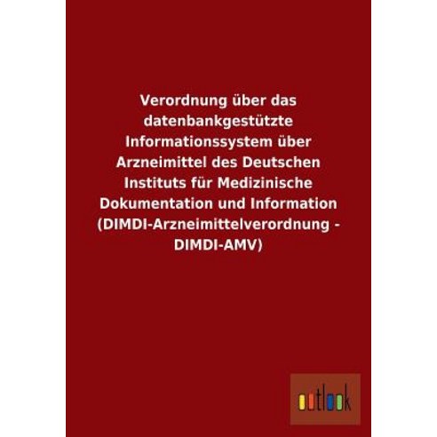 Verordnung Uber Das Datenbankgestutzte Informationssystem Uber Arzneimittel Des Deutschen Instituts Fu..., Outlook Verlag