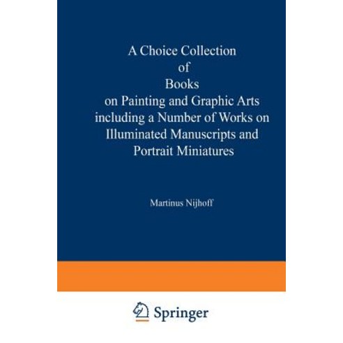 A Choice Collection of Books on Painting and Graphic Arts Including a Number of Works on Illuminated M..., Springer
