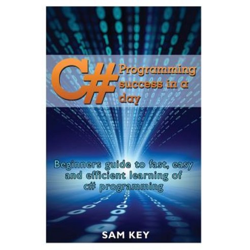 C# Programming Success in a Day: Beginners Guide to Fast Easy and ...