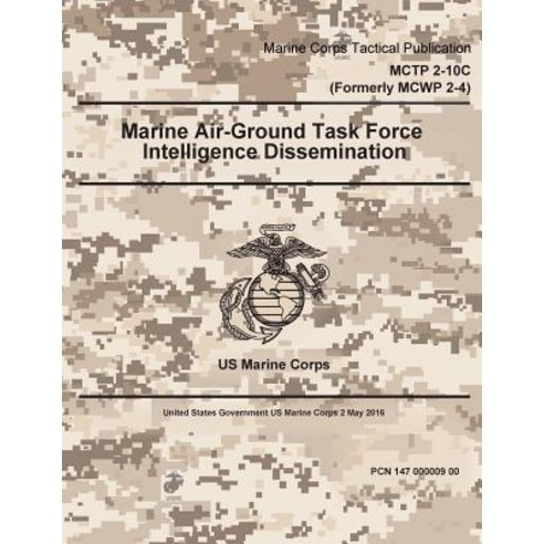 Marine Corps Tactical Publication McTp 2-10c (Formerly McWp 2-4) Marine Air-Ground Task Force Intellig..., Createspace Independent Publishing Platform