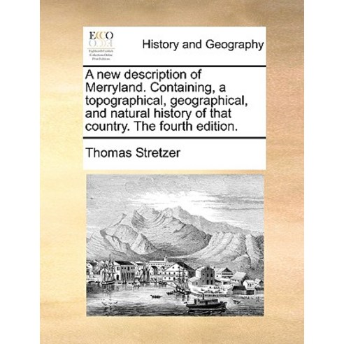 A New Description of Merryland. Containing a Topographical Geographical and Natural History of That..., Gale Ecco, Print Editions