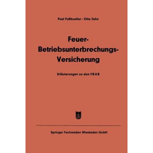 Feuer-Betriebsunterbrechungs-Versicherung: Erlauterungen Zu Den Allgemeinen Feuer-Betriebsunterbrechun..., Gabler Verlag