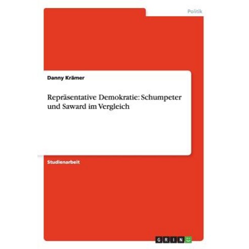 Reprasentative Demokratie: Schumpeter Und Saward Im Vergleich, Grin Publishing