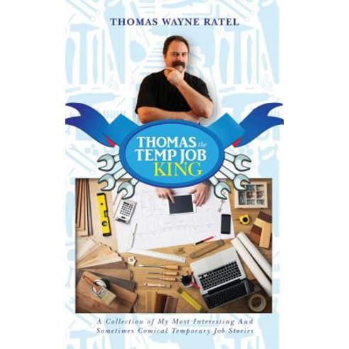 Thomas the Temp Job King: A Collection of My Most Interesting and Sometimes Comical Temporary Job Stor..., Createspace Independent Publishing Platform