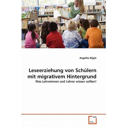 Leseerziehung Von Schulern Mit Migrativem Hintergrund, VDM Verlag