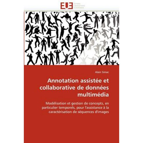 Annotation Assistee Et Collaborative de Donnees Multimedia = Annotation Assista(c)E Et Collaborative d..., Univ Europeenne
