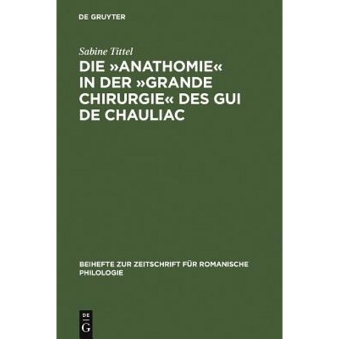 Die Anathomie in Der Grande Chirurgie Des GUI de Chauliac, de Gruyter
