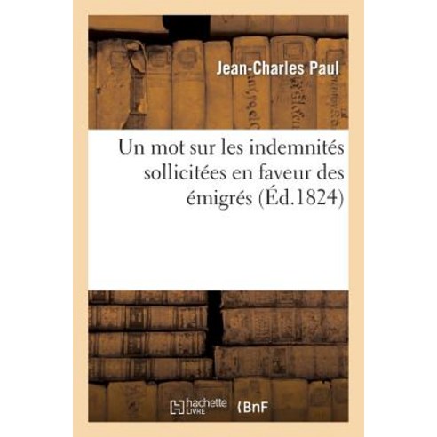 Un Mot Sur Les Indemnites Sollicitees En Faveur Des Emigres, Hachette Livre Bnf