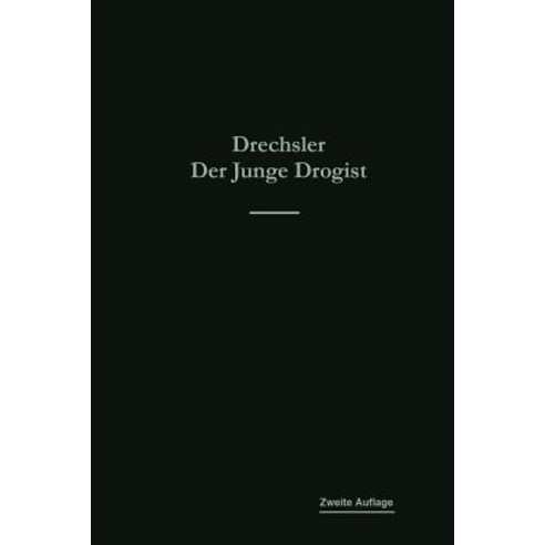 Der Junge Drogist: Lehrbuch Fur Drogisten-Fachschulen Den Selbstunterricht Und Die Vorbereitung Zur D..., Springer