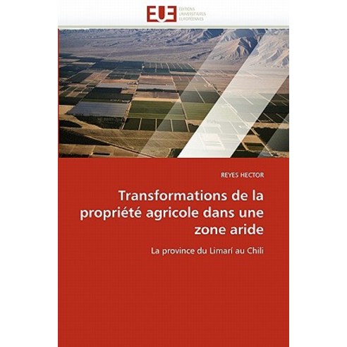 Transformations de La Propriete Agricole Dans Une Zone Aride = Transformations de La Propria(c)Ta(c) A..., Univ Europeenne