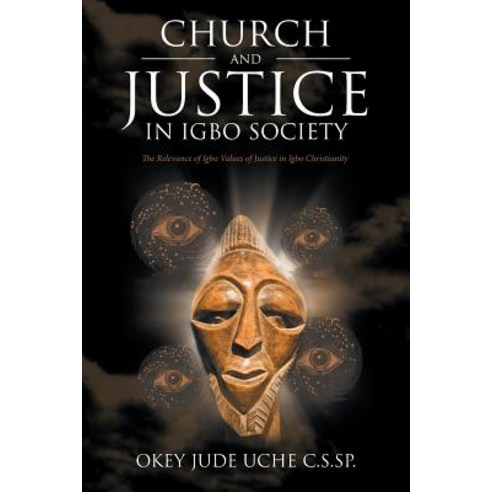 Church and Justice in Igbo Society (an Introduction to Igbo Concept of Justice): The Relevance of Igbo..., Authorhouse