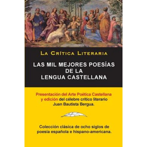 Las Mil Mejores Poesias de La Lengua Castellana Juan Bautista Bergua; Coleccion La Critica Literaria ..., La Critica Literaria - Lacrticaliteraria.com
