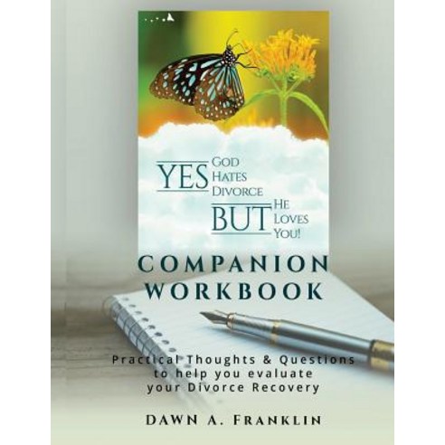 Yes God Hates Divorce But He Loves You! - Companion Workbook: Practical Thoughts & Questions to Hel..., Createspace Independent Publishing Platform