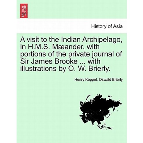 A Visit to the Indian Archipelago in H.M.S. Maeander with Portions of the Private Journal of Sir Jam..., British Library, Historical Print Editions