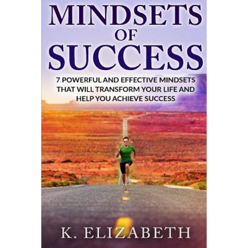Mindsets of Success: 7 Powerful and Effective Mindsets That Will Transform Your Life and Help You Achi..., Createspace Independent Publishing Platform