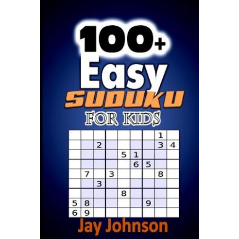 100+ Easy Sudoku for Kids Volume 1: The Large Print Sudoku Puzzle Book for Kids Brain Teasing Activiti..., Createspace Independent Publishing Platform