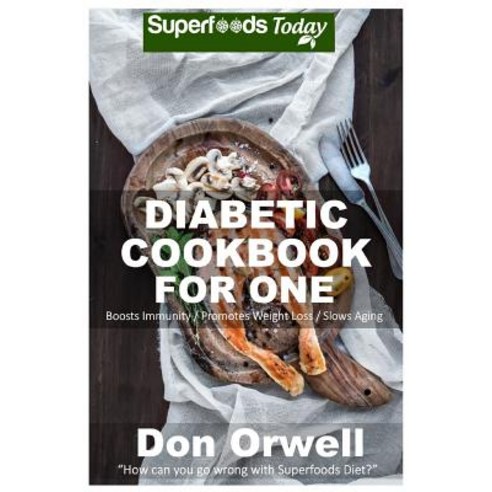 Diabetic Cookbook for One: Over 190 Diabetes Type-2 Quick & Easy Gluten Free Low Cholesterol Whole Foo..., Createspace Independent Publishing Platform
