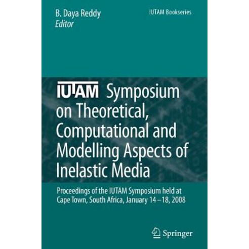 Iutam Symposium on Theoretical Computational and Modelling Aspects of Inelastic Media Paperback, Springer