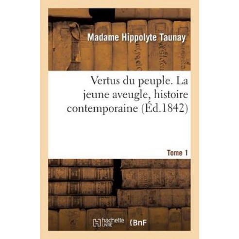 Vertus Du Peuple. La Jeune Aveugle Histoire Contemporaine. Tome 1, Hachette Livre - Bnf
