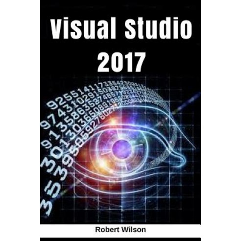 Visual Studio 2017: An In-Depth Guide Into the Essentials of Visual Studio from Beginner to Expert [Bo..., Createspace Independent Publishing Platform