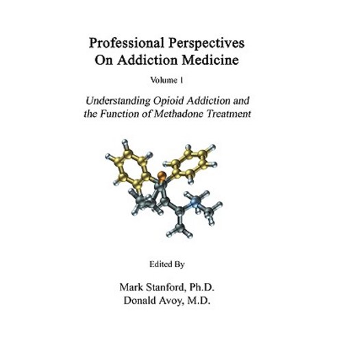 Professional Perspectives on Addiction Medicine: Understanding Opioid Addiction and the Function of Me..., Createspace Independent Publishing Platform
