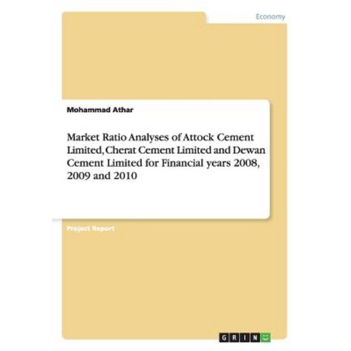 Market Ratio Analyses of Attock Cement Limited Cherat Cement Limited and Dewan Cement Limited for Fin..., Grin Publishing